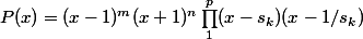 P(x) = (x - 1)^m (x + 1)^n \prod_1^p (x - s_k)(x - 1/s_k)